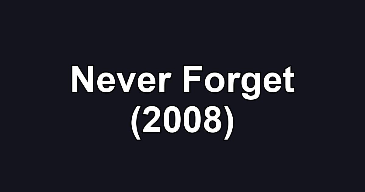 Never Forget (2008)