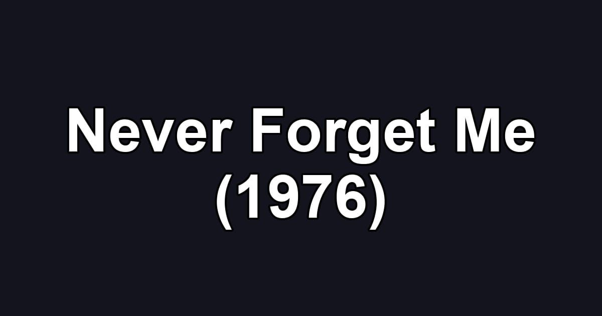 Never Forget Me (1976)