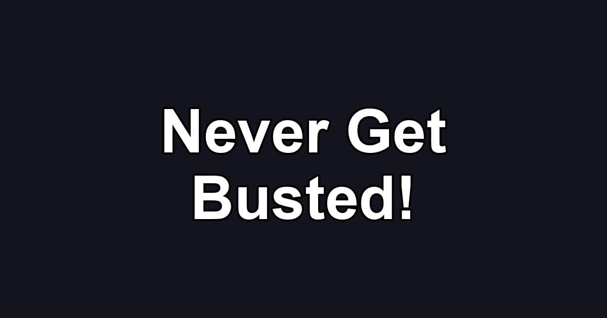 Never Get Busted!