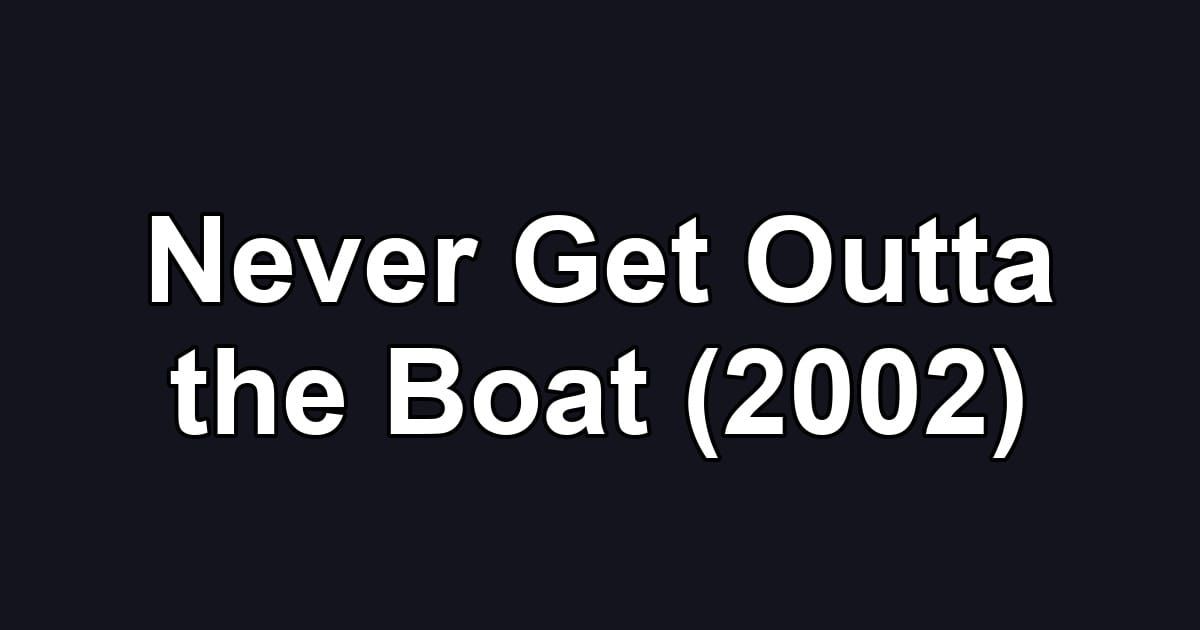 Never Get Outta the Boat (2002)