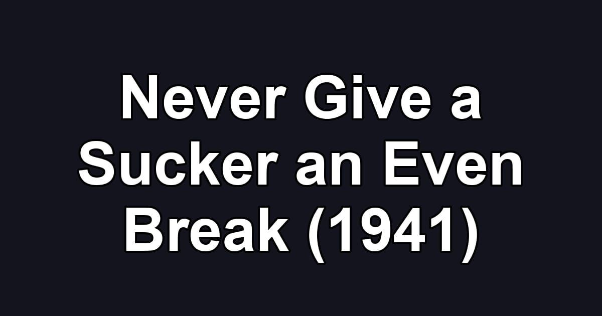 Never Give a Sucker an Even Break (1941)