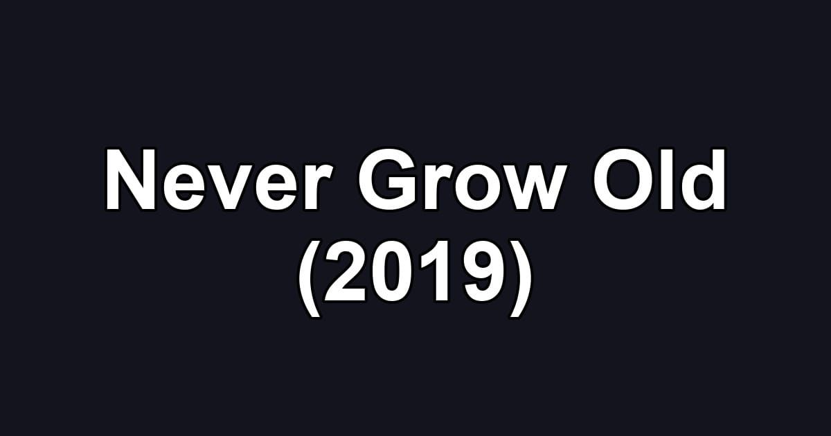 Never Grow Old (2019)