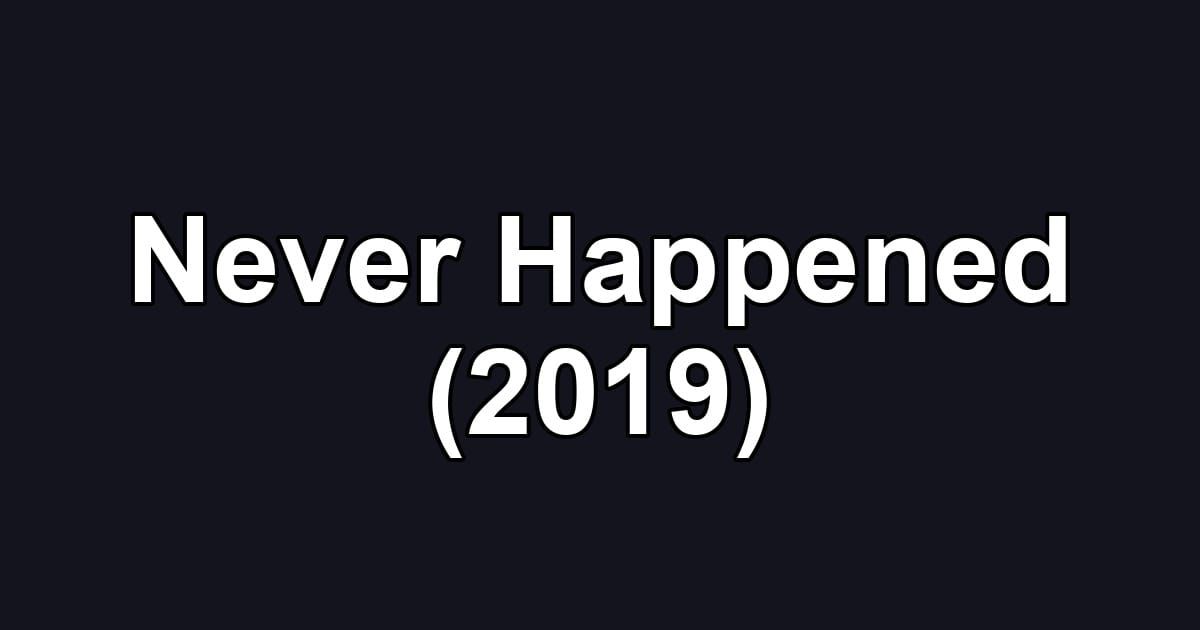 Never Happened (2019)
