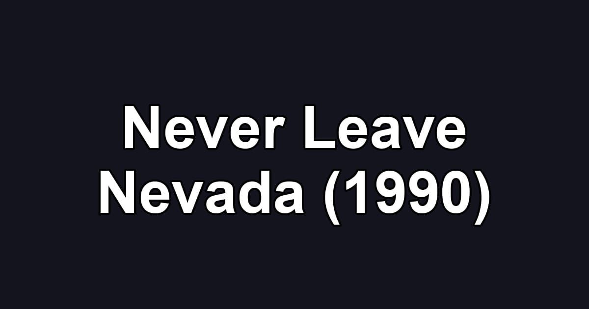 Never Leave Nevada (1990)