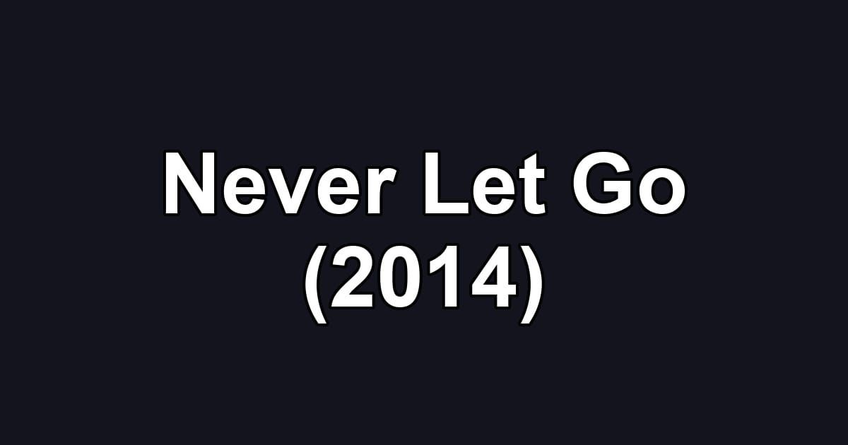 Never Let Go (2014)
