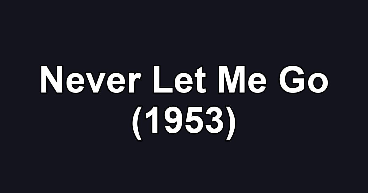 Never Let Me Go (1953)