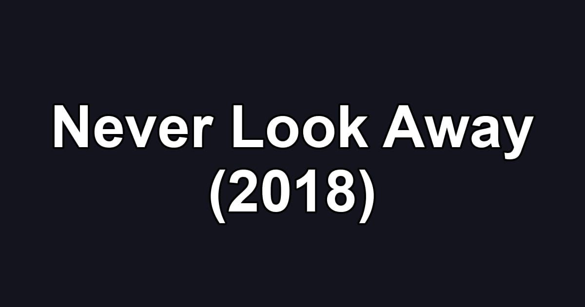 Never Look Away (2018)