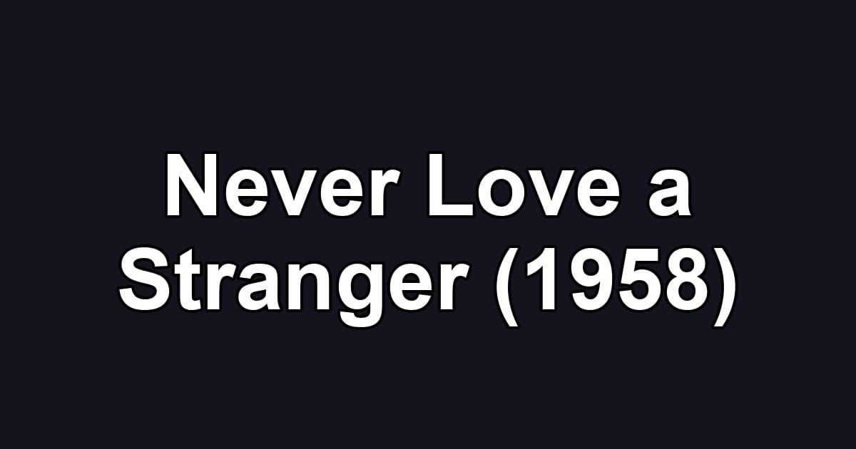 Never Love a Stranger (1958)