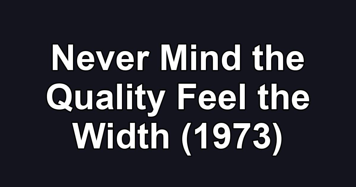 Never Mind the Quality Feel the Width (1973)