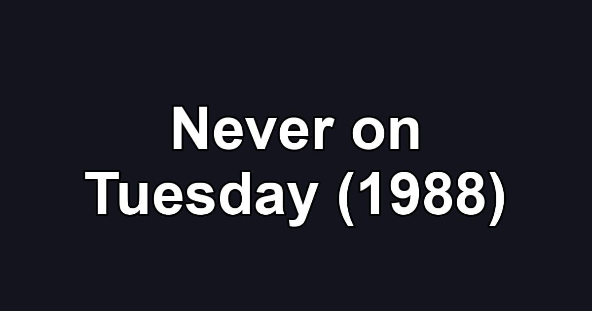 Never on Tuesday (1988)