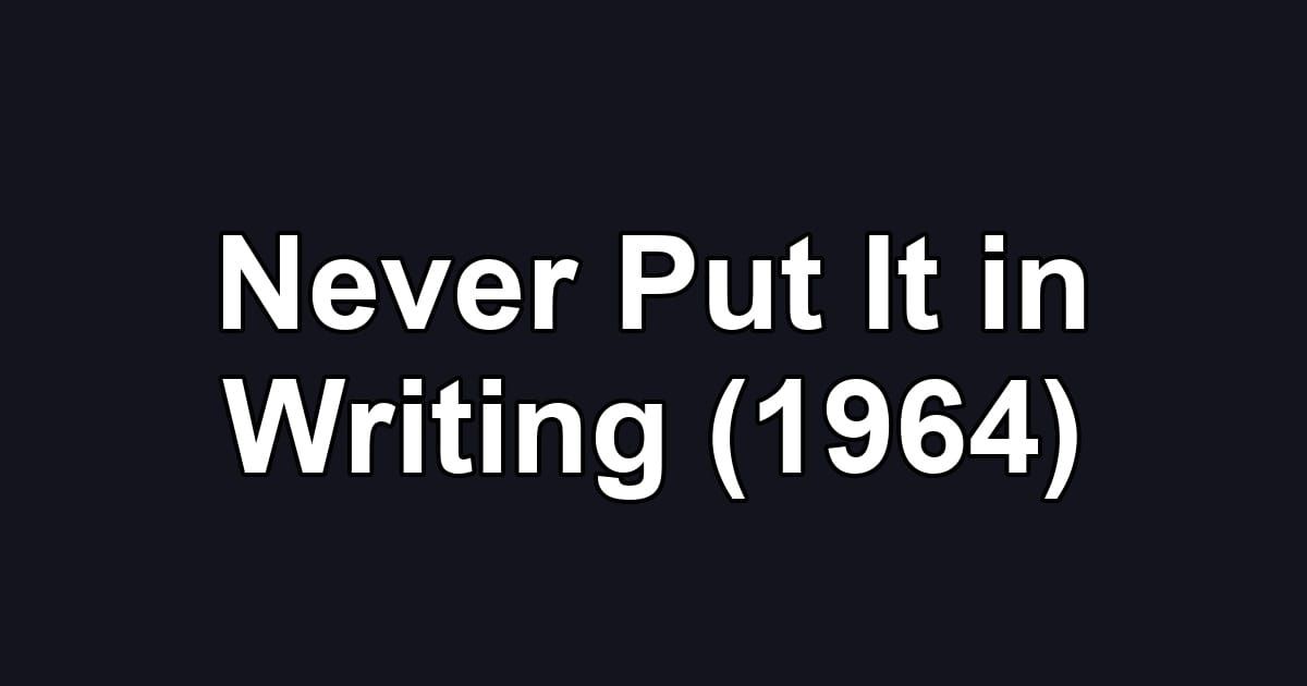 Never Put It in Writing (1964)