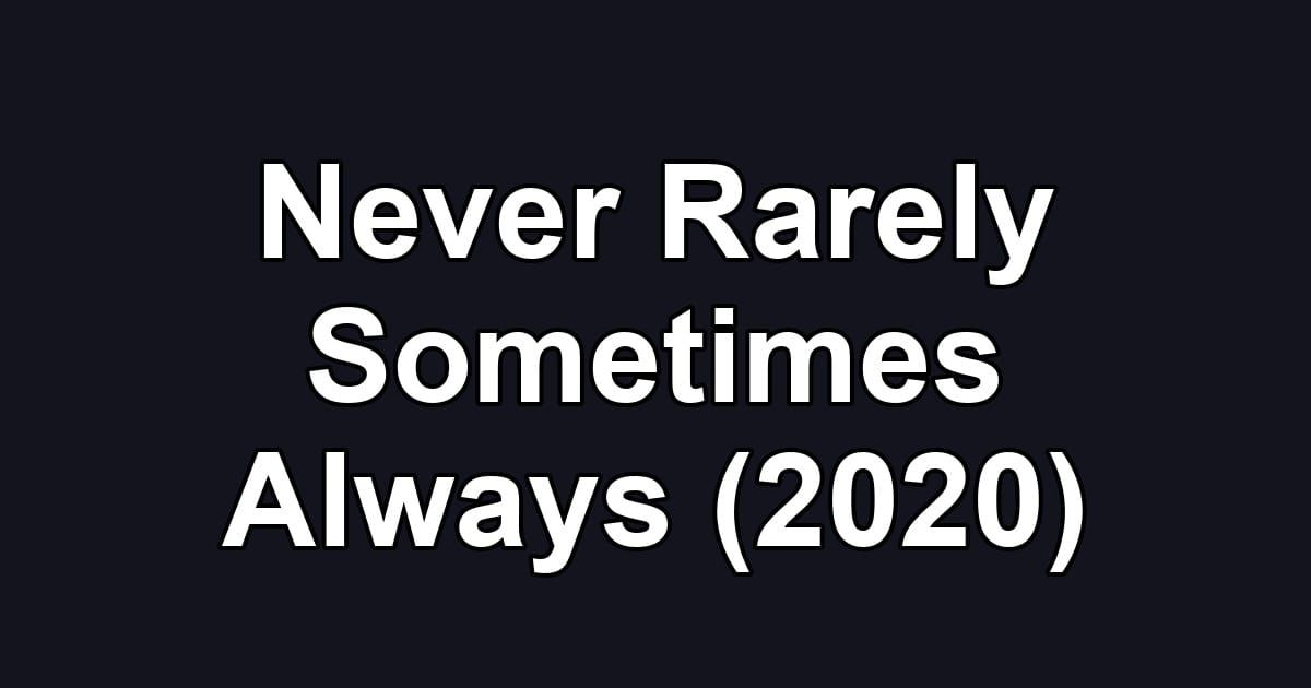 Never Rarely Sometimes Always (2020)