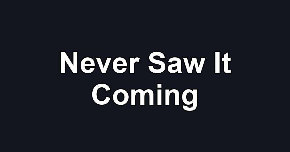 Never Saw It Coming