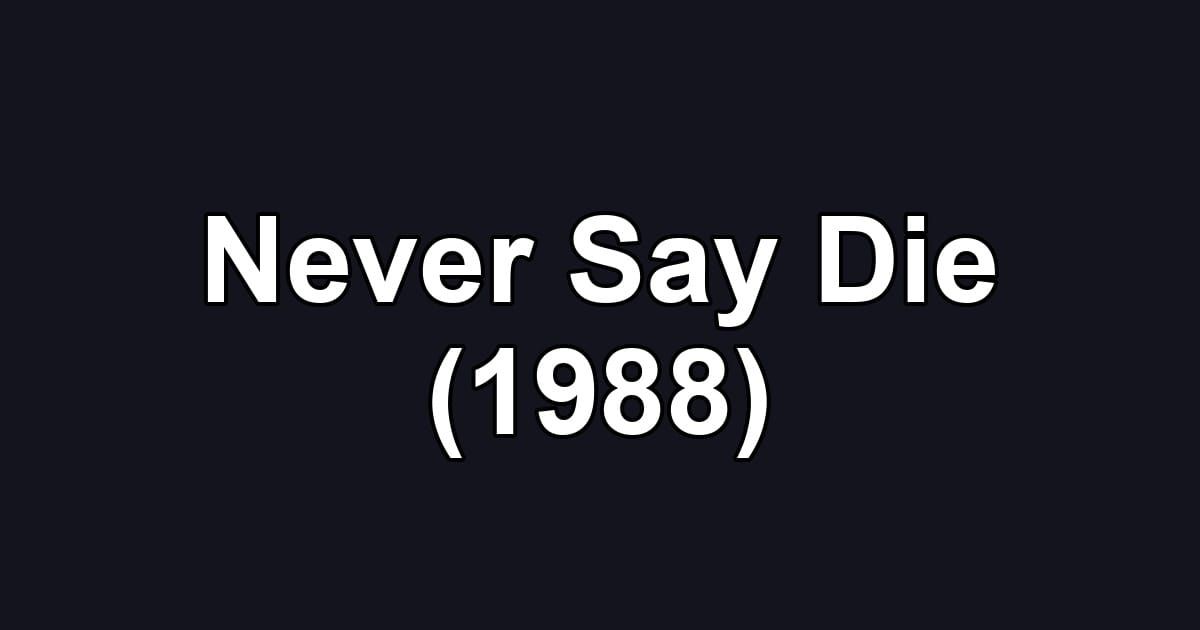 Never Say Die (1988)