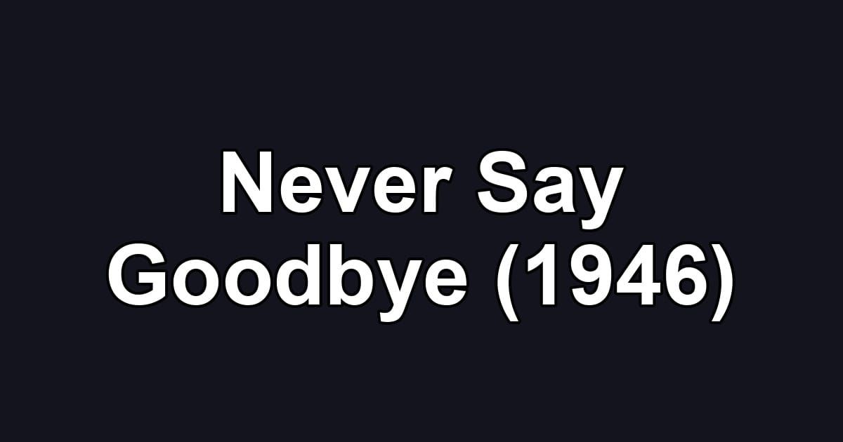Never Say Goodbye (1946)