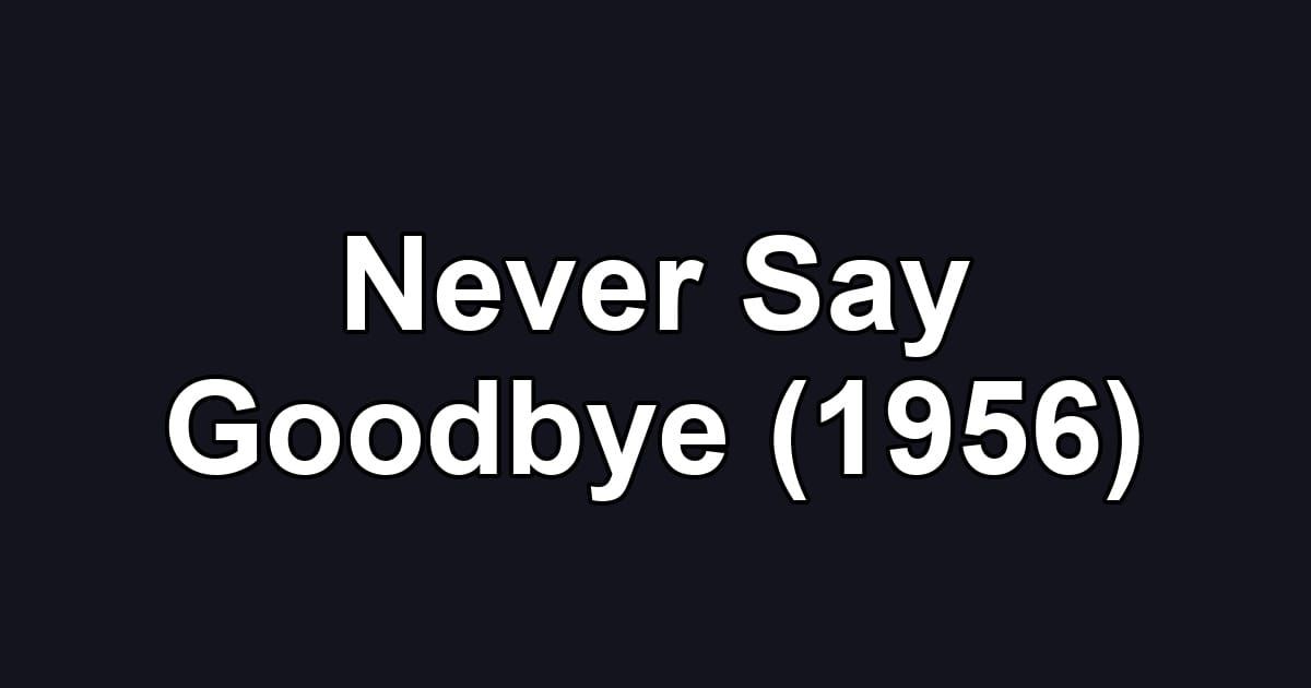 Never Say Goodbye (1956)