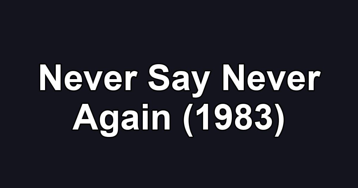 Never Say Never Again (1983)