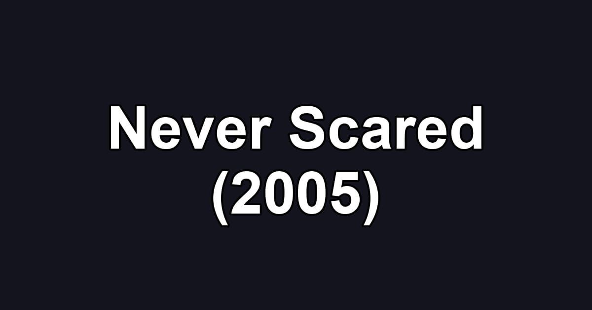 Never Scared (2005)