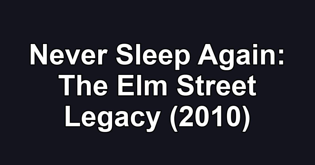 Never Sleep Again: The Elm Street Legacy (2010)