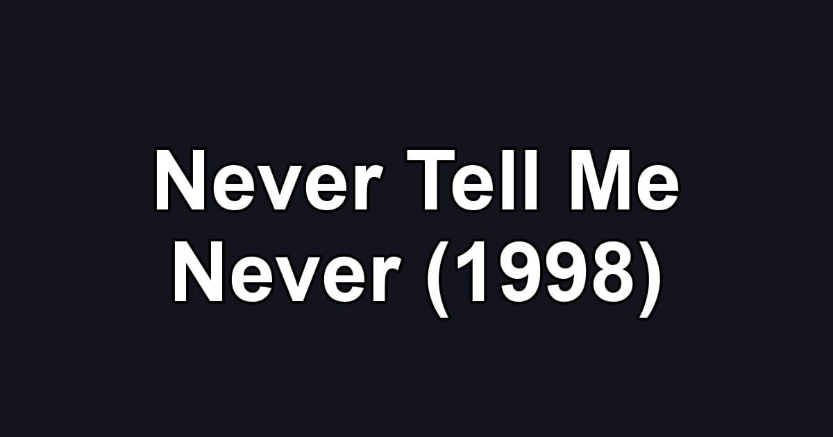 Never Tell Me Never (1998)