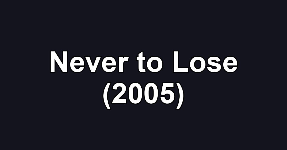 Never to Lose (2005)