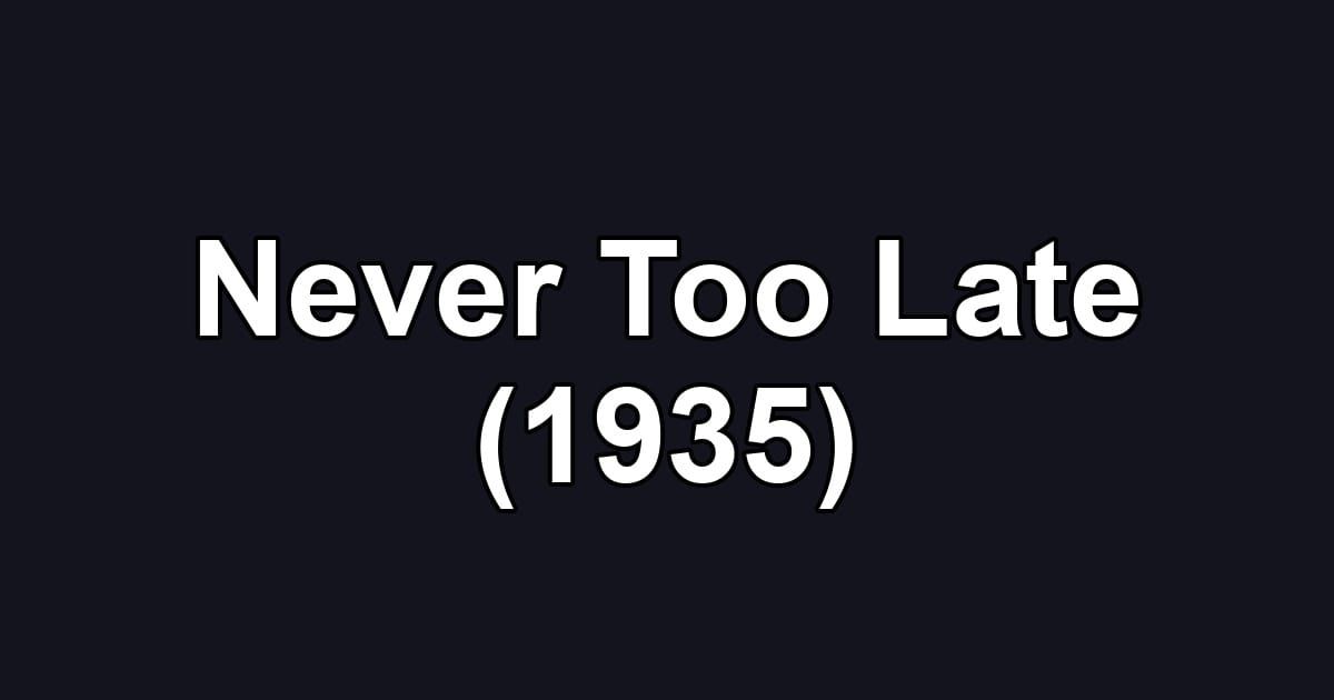 Never Too Late (1935)