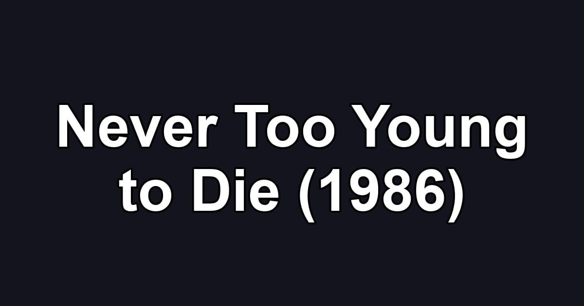 Never Too Young to Die (1986)
