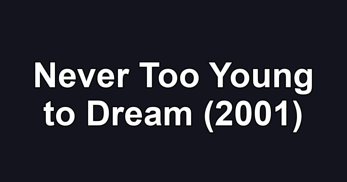 Never Too Young to Dream (2001)
