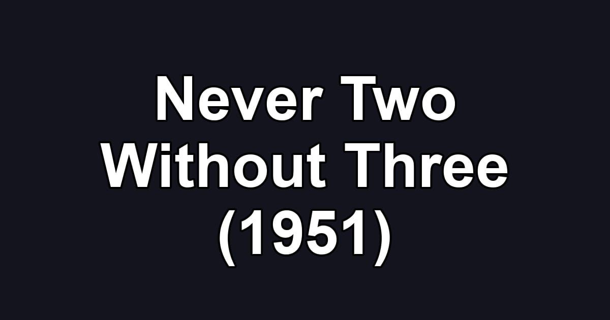 Never Two Without Three (1951)