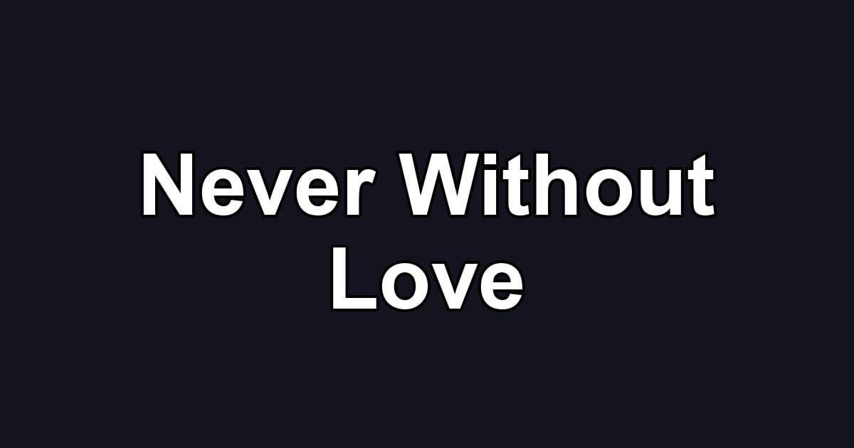 Never Without Love