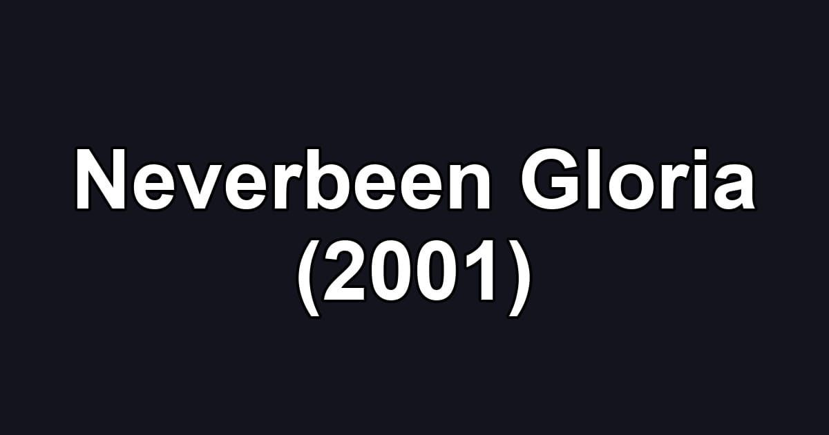Neverbeen Gloria (2001)