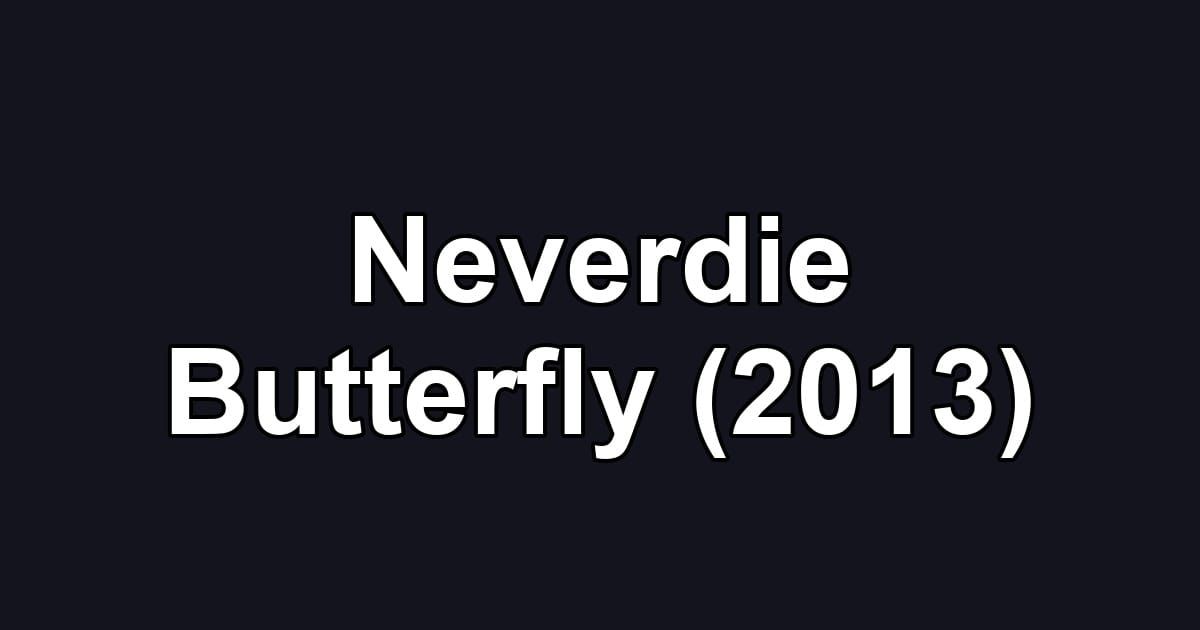 Neverdie Butterfly (2013)