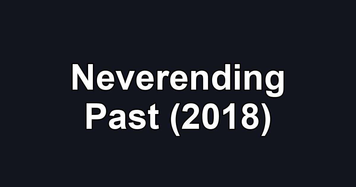 Neverending Past (2018)