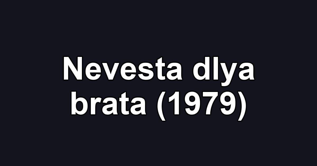 Nevesta dlya brata (1979)