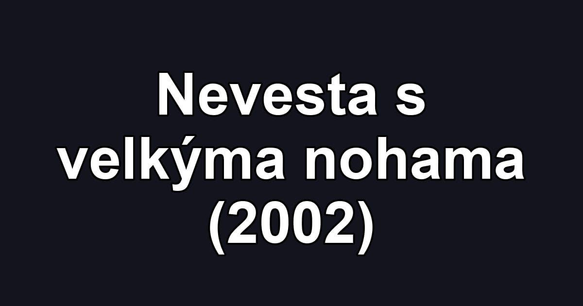 Nevesta s velkýma nohama (2002)