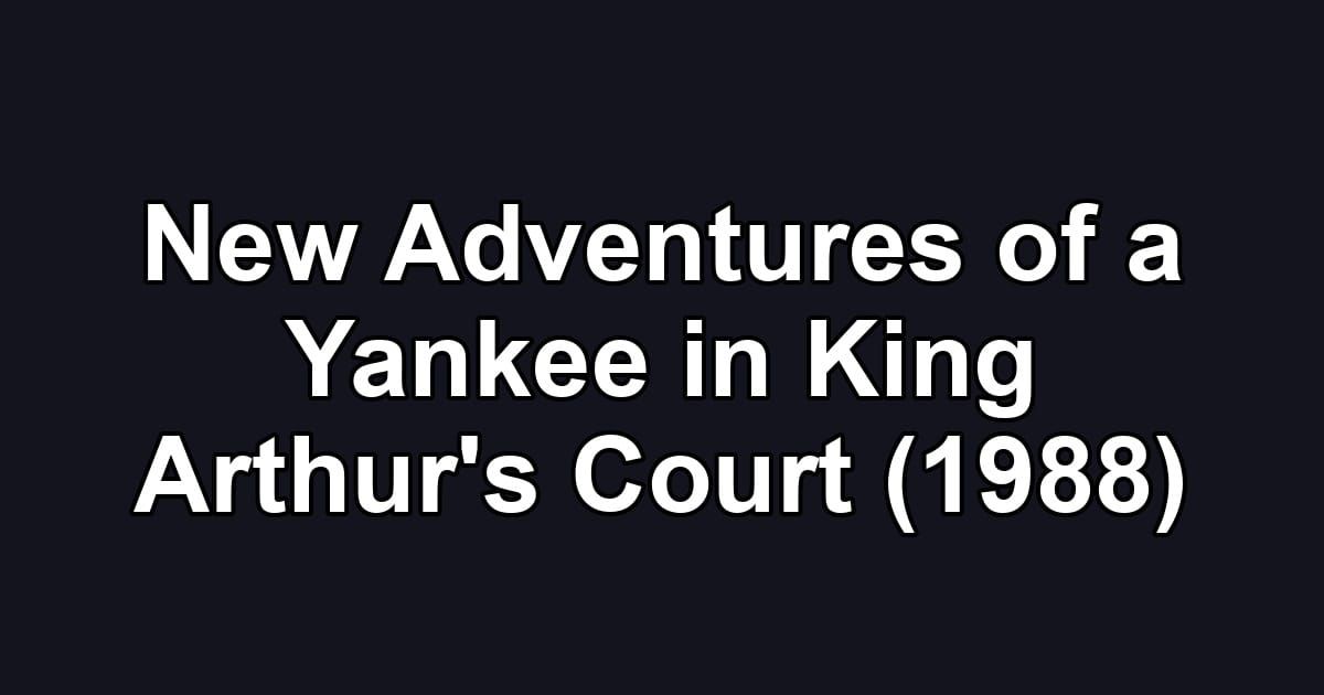 New Adventures of a Yankee in King Arthur's Court (1988)
