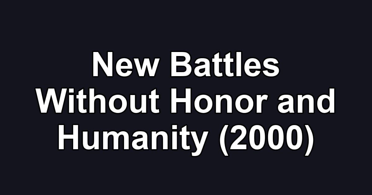 New Battles Without Honor and Humanity (2000)
