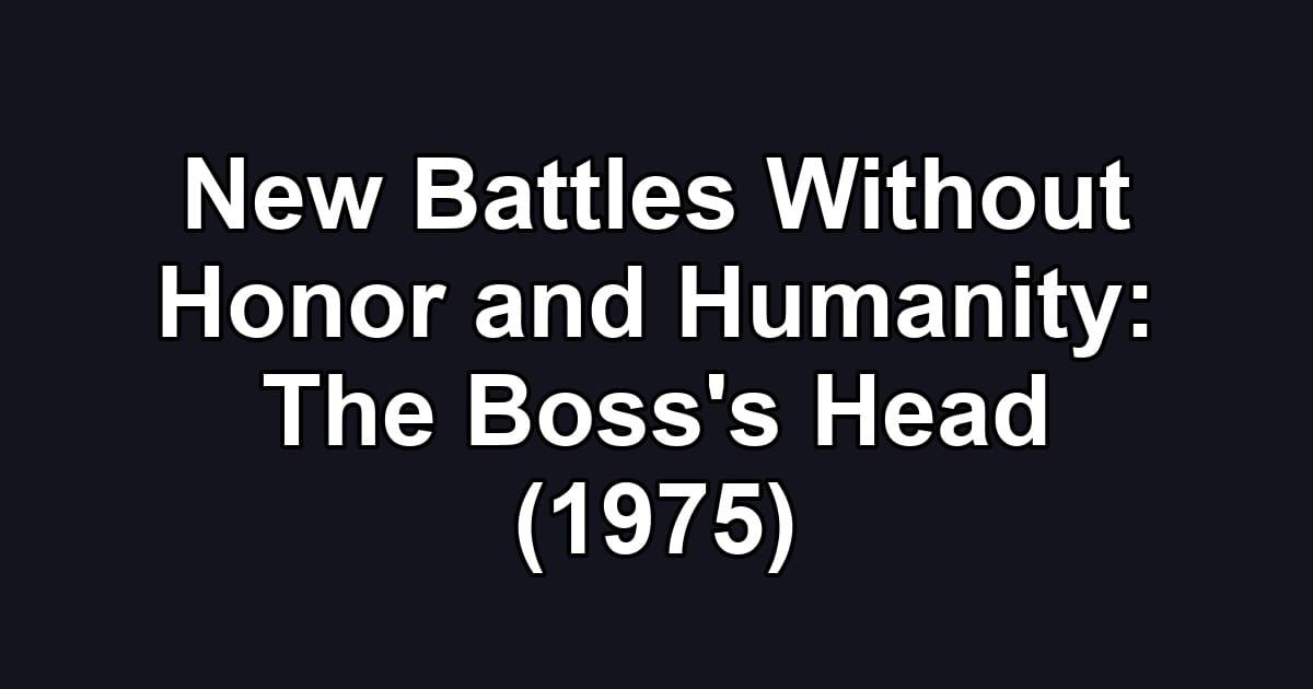 New Battles Without Honor and Humanity: The Boss's Head (1975)