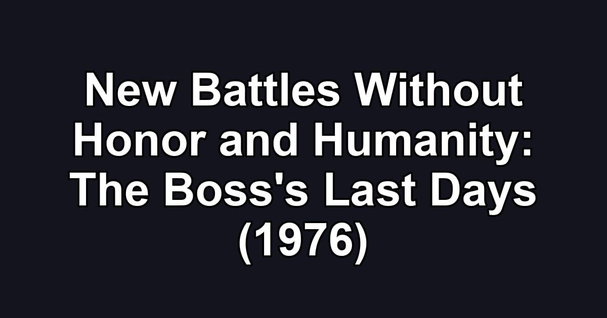 New Battles Without Honor and Humanity: The Boss's Last Days (1976)