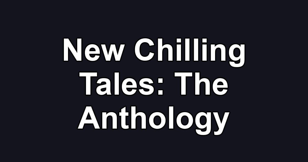 New Chilling Tales: The Anthology