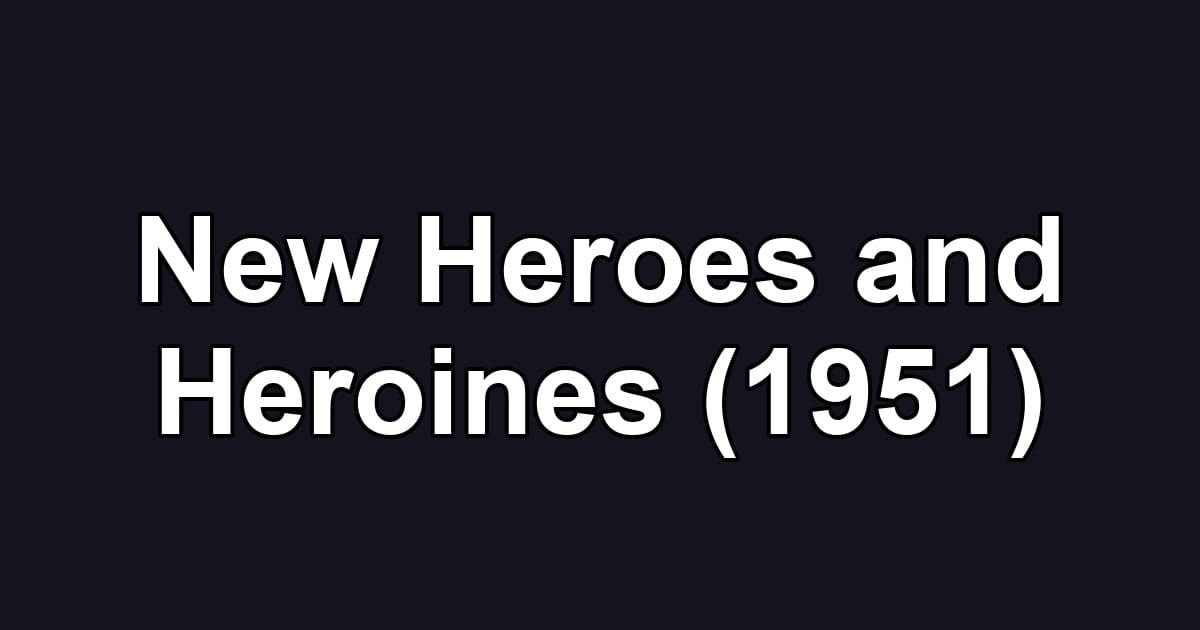 New Heroes and Heroines (1951)