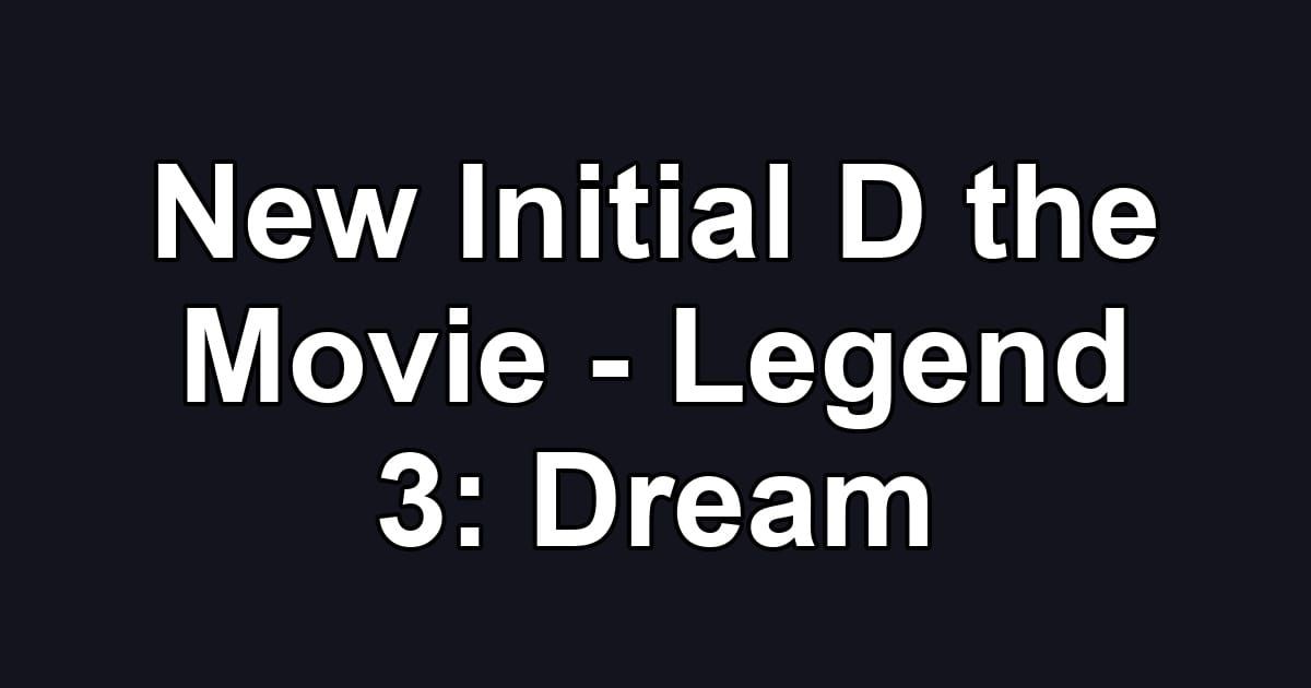 New Initial D the Movie - Legend 3: Dream