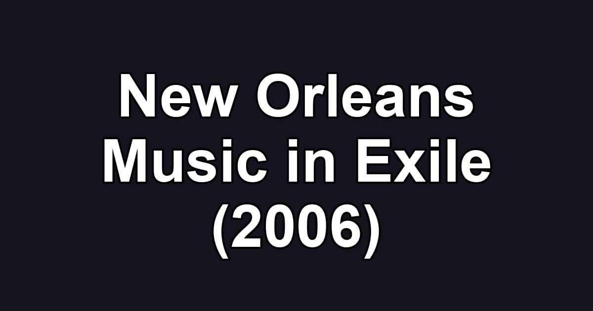 New Orleans Music in Exile (2006)