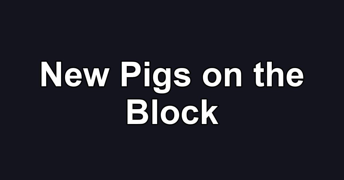 New Pigs on the Block