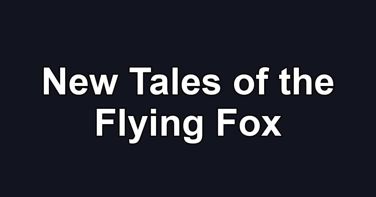 New Tales of the Flying Fox