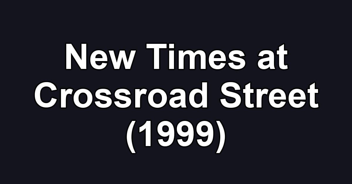 New Times at Crossroad Street (1999)
