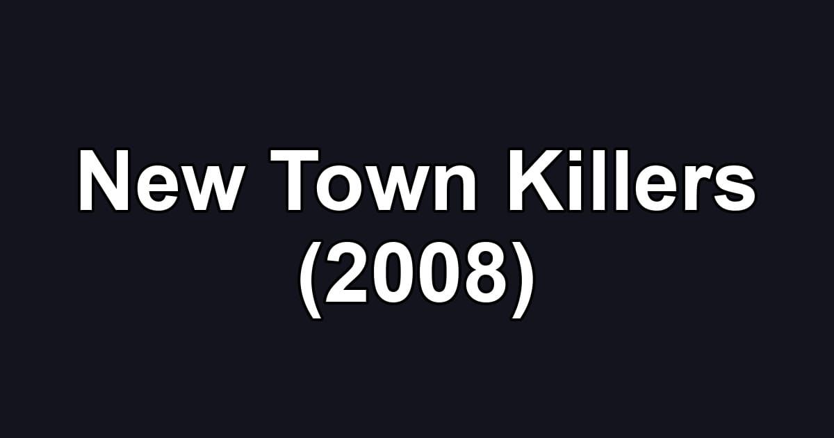 New Town Killers (2008)