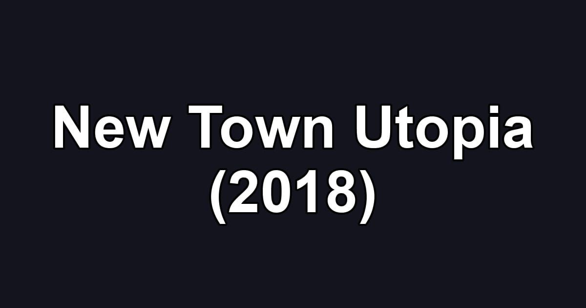 New Town Utopia (2018)