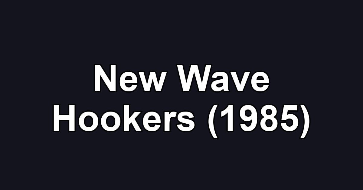 New Wave Hookers (1985)