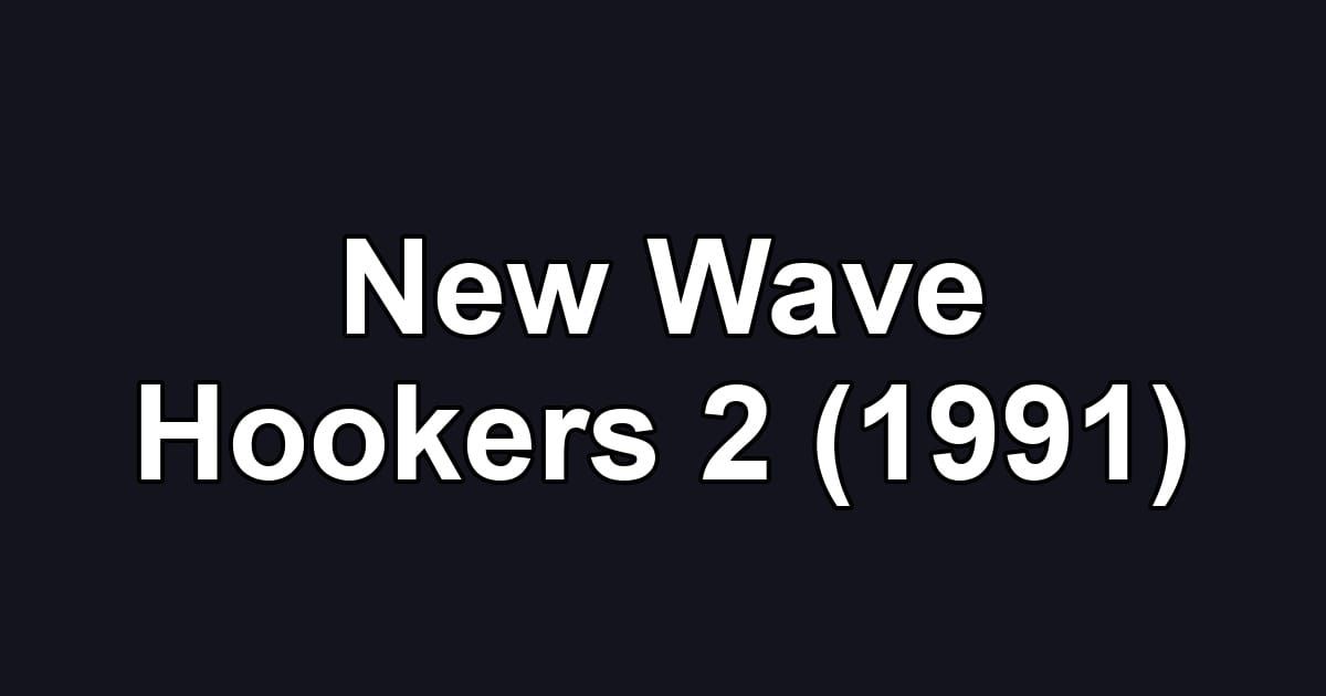 New Wave Hookers 2 (1991)